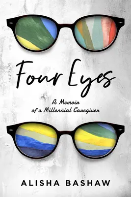 Négy szem: Egy ezredfordulós gondozó emlékiratai - Four Eyes: A Memoir of a Millennial Caregiver