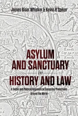 Menedékjog és menedékjog a történelemben és a jogban: A Social and Political Approach to Temporary Protections Around the World (Az ideiglenes védelem társadalmi és politikai megközelítése a világ minden táján) - Asylum and Sanctuary in History and Law: A Social and Political Approach to Temporary Protections Around the World