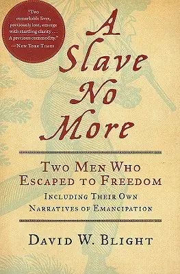 A Slave No More: Két férfi, aki megszökött a szabadságba, beleértve saját elbeszéléseiket a felszabadulásról - A Slave No More: Two Men Who Escaped to Freedom, Including Their Own Narratives of Emancipation