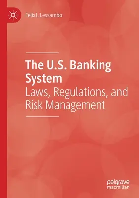 Az amerikai bankrendszer: Bankrendszer: törvények, szabályozás és kockázatkezelés - The U.S. Banking System: Laws, Regulations, and Risk Management