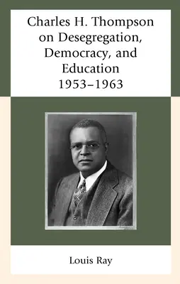 Charles H. Thompson a deszegregációról, a demokráciáról és az oktatásról: 1953-1963 - Charles H. Thompson on Desegregation, Democracy, and Education: 1953-1963