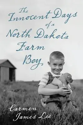 Egy észak-dakotai parasztfiú ártatlan napjai - The Innocent Days of a North Dakota Farm Boy