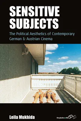 Érzékeny témák: A kortárs német és osztrák film politikai esztétikája - Sensitive Subjects: The Political Aesthetics of Contemporary German and Austrian Cinema