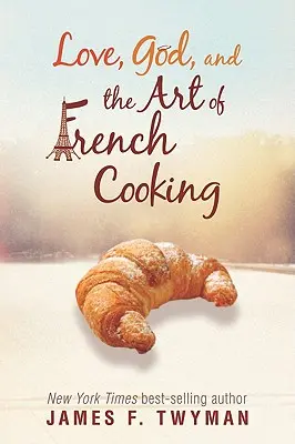 Szerelem, Isten és a francia konyha művészete - Love, God, and the Art of French Cooking