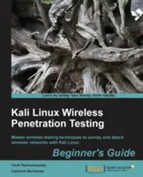 Kali Linux Wireless Penetration Testing Beginner's Guide (Kali Linux vezeték nélküli behatolásvizsgálat kezdőknek): A vezeték nélküli tesztelési technikák elsajátítása a vezeték nélküli hálózatok felméréséhez és támadásához a Kali Linux segítségével - Kali Linux Wireless Penetration Testing Beginner's Guide: Master wireless testing techniques to survey and attack wireless networks with Kali Linux