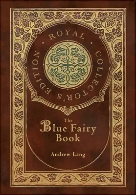 A kék tündérkönyv (Royal Collector's Edition) (Annotated) (Case laminált keményfedeles borítóval) - The Blue Fairy Book (Royal Collector's Edition) (Annotated) (Case Laminate Hardcover with Jacket)