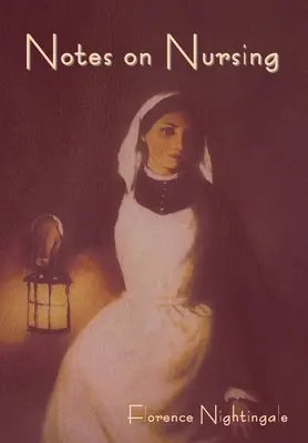 Jegyzetek az ápolásról: What It Is, and What It Is Not - Notes on Nursing: What It Is, and What It Is Not