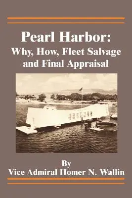 Pearl Harbor: Miért, hogyan, flottamentés és végső értékelés - Pearl Harbor: Why, How, Fleet Salvage and Final Appraisal