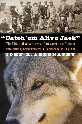 Catch 'em Alive Jack: Egy amerikai úttörő élete és kalandjai - Catch 'em Alive Jack: The Life and Adventures of an American Pioneer