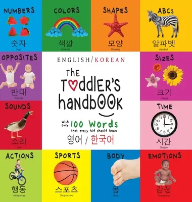 A kisgyermek kézikönyve: Kétnyelvű (angol / koreai) (영어 / 한국어) Számok, színek, formák, méretek, ABC-állatok - The Toddler's Handbook: Bilingual (English / Korean) (영어 / 한국어) Numbers, Colors, Shapes, Sizes, ABC Animals