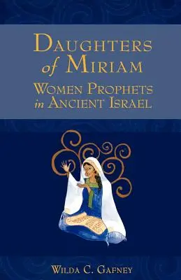 Mirjám lányai: Női próféták az ókori Izraelben - Daughters of Miriam: Women Prophets in Ancient Israel