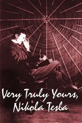 Üdvözlettel, Nikola Tesla - Very Truly Yours, Nikola Tesla