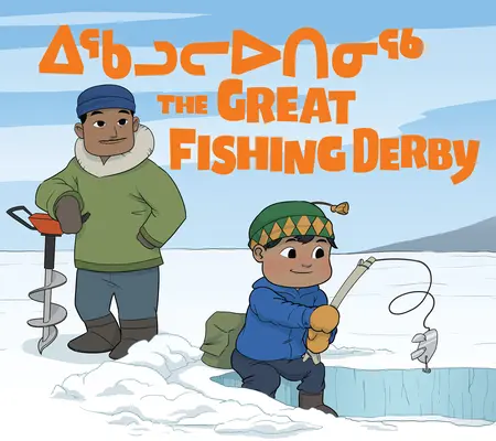 A nagy horgászderbi: Kétnyelvű inuktitut és angol kiadás - The Great Fishing Derby: Bilingual Inuktitut and English Edition