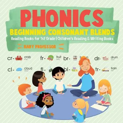 Phonics Beginning Consonant Blends: Olvasókönyvek 1. osztályosoknak Gyermek olvasó- és írókönyvek - Phonics Beginning Consonant Blends: Reading Books for 1st Grade Children's Reading & Writing Books