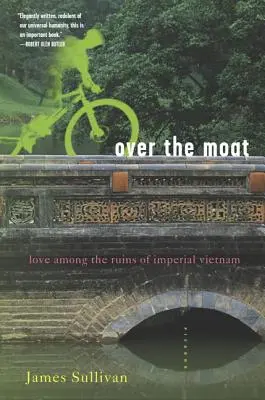 Over the Moat: Szerelem a császári Vietnam romjai között - Over the Moat: Love Among the Ruins of Imperial Vietnam