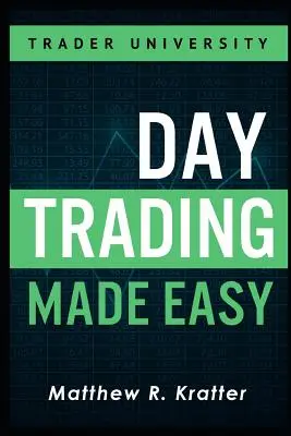 Day Trading Made Easy: Egyszerű stratégia a részvények napi kereskedelméhez - Day Trading Made Easy: A Simple Strategy for Day Trading Stocks