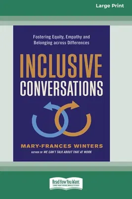 Inkluzív beszélgetések: Az egyenlőség, az empátia és az összetartozás elősegítése a különbözőségeken keresztül (16pt Large Print Edition) - Inclusive Conversations: Fostering Equity, Empathy, and Belonging across Differences (16pt Large Print Edition)