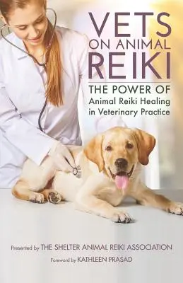 Állatorvosok az állati reikiről: Az állati reiki gyógyító ereje az állatorvosi gyakorlatban - Vets on Animal Reiki: The Power of Animal Reiki Healing in Veterinary Practice