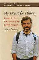 Vágyam a történelem iránt: Essays in Gay, Community, and Labor History (Esszék a melegek, a közösség és a munka történelméről) - My Desire for History: Essays in Gay, Community, and Labor History