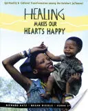 A gyógyítás boldoggá teszi a szívünket: Spiritualitás és kulturális átalakulás a Kalahári Ju-'hoansi nép körében - Healing Makes Our Hearts Happy: Spirituality and Cultural Transformation Among the Kalahari Ju-'hoansi