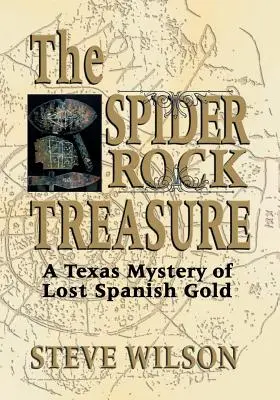 A pókszikla kincse: Az elveszett spanyol arany texasi rejtélye - The Spider Rock Treasure: A Texas Mystery of Lost Spanish Gold