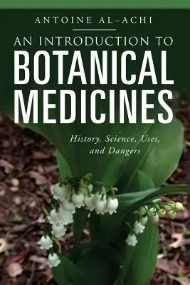 Bevezetés a növényi gyógyszerekbe: Történelem, tudomány, felhasználás és veszélyek - An Introduction to Botanical Medicines: History, Science, Uses, and Dangers