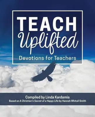 Tanítson felemelve: Devotions for Teachers - Teach Uplifted: Devotions for Teachers