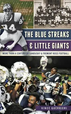 A kék csíkok és a kis óriások: A Sandusky & Fremont Ross futball több mint egy évszázada - The Blue Streaks & Little Giants: More Than a Century of Sandusky & Fremont Ross Football