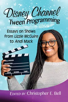 A Disney Channel Tween programjai: Esszék a Lizzie McGuire-től Andi Mackig tartó sorozatokról - Disney Channel Tween Programming: Essays on Shows from Lizzie McGuire to Andi Mack