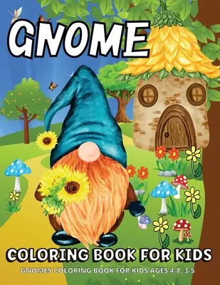 Gnome színezőkönyv: Fun Gnome Coloring Pages for Children: Gnomes Coloring Book for Kids Ages 4-8 Fun Gnome Coloring Pages for Children - Gnome Coloring Book: Gnomes Coloring Book For Kids Ages 4-8 Fun Gnome Coloring Pages For Children