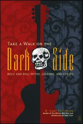 Sétálj egyet a sötét oldalon: Rock and Roll mítoszok, legendák és átkok - Take a Walk on the Dark Side: Rock and Roll Myths, Legends, and Curses