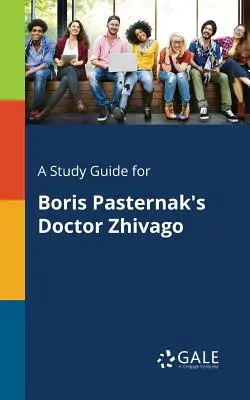 Tanulmányi útmutató Borisz Paszternak Doktor Zsivágó című művéhez - A Study Guide for Boris Pasternak's Doctor Zhivago