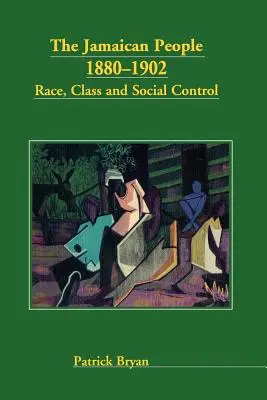 A jamaikai nép 1880-1902: Faj, osztály és társadalmi ellenőrzés - The Jamaican People 1880-1902: Race, Class and Social Control