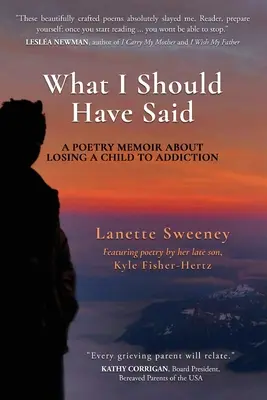 Amit mondanom kellett volna: Költői emlékkönyv egy gyermek függőség miatti elvesztéséről - What I Should Have Said: A Poetry Memoir About Losing A Child to Addiction