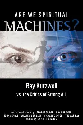 Szellemi gépek vagyunk-e? Ray Kurzweil kontra az erős mesterséges intelligencia kritikusai - Are We Spiritual Machines?: Ray Kurzweil vs. the Critics of Strong AI