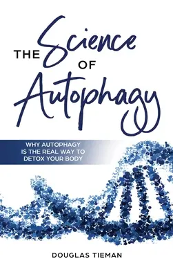 Az autofágia tudománya: Miért az autofágia az igazi módja a szervezet méregtelenítésének? - The Science Of Autophagy: Why Autophagy Is The Real Way To Detox Your Body