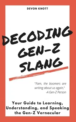 A Gen-Z szleng dekódolása: A Gen-Z nyelvjárás megtanulásának, megértésének és használatának útmutatója - Decoding Gen-Z Slang: Your Guide to Learning, Understanding, and Speaking the Gen-Z Vernacular