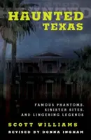 Kísértetjárta Texas: Híres fantomok, baljós helyszínek és múló legendák, 2. kiadás - Haunted Texas: Famous Phantoms, Sinister Sites, and Lingering Legends, 2nd Edition