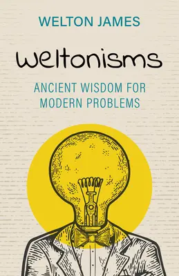 Weltonisms: Ősi bölcsesség modern problémákra - Weltonisms: Ancient Wisdom for Modern Problems