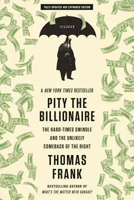 Sajnálom a milliárdost: A kemény idők csalása és a jobboldal valószínűtlen visszatérése - Pity the Billionaire: The Hard-Times Swindle and the Unlikely Comeback of the Right