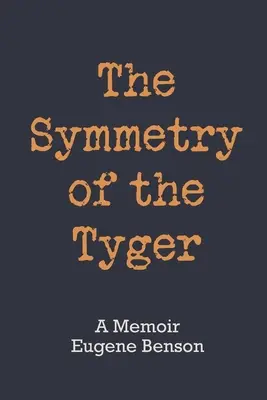 A Tyger szimmetriája: A Memoir - The Symmetry of the Tyger: A Memoir