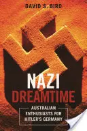 Náci álomidő: A hitleri Németország ausztrál rajongói - Nazi Dreamtime: Australian Enthusiasts for Hitler's Germany