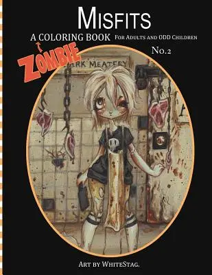 Misfits A zombis színezőkönyv felnőtteknek és furcsa gyerekeknek Art by White Stag - Misfits A Zombie Coloring Book for Adults and Odd Children Art by White Stag