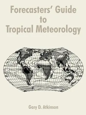 Az előrejelzők útmutatója a trópusi meteorológiához - Forecasters' Guide to Tropical Meteorology