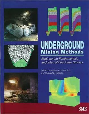 Underground Mining Methods: Mérnöki alapok és nemzetközi esettanulmányok - Underground Mining Methods: Engineering Fundamentals and International Case Studies