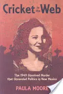 Tücsök a hálóban: Az 1949-es megoldatlan gyilkosság, amely felgöngyölítette az új-mexikói politikát - Cricket in the Web: The 1949 Unsolved Murder That Unraveled Politics in New Mexico