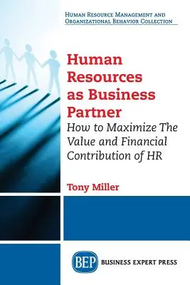 A humánerőforrás mint üzleti partner: Hogyan lehet maximalizálni a HR értékét és pénzügyi hozzájárulását? - Human Resources As Business Partner: How to Maximize The Value and Financial Contribution of HR