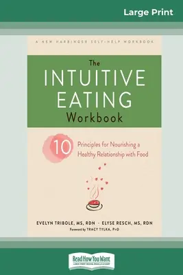 The Intuitive Eating Workbook: Tíz alapelv az étellel való egészséges kapcsolat táplálásához (16pt Large Print Edition) - The Intuitive Eating Workbook: Ten Principles for Nourishing a Healthy Relationship with Food (16pt Large Print Edition)