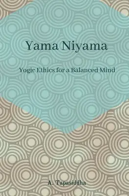 Jógai etika a kiegyensúlyozott elméért: Yama Niyama - Yogic Ethics for a Balanced Mind: Yama Niyama