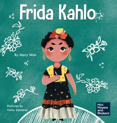 Frida Kahlo: Kahlo Kahlo: Egy gyerekkönyv az önkifejezésről a művészeten keresztül - Frida Kahlo: A Kid's Book About Expressing Yourself Through Art